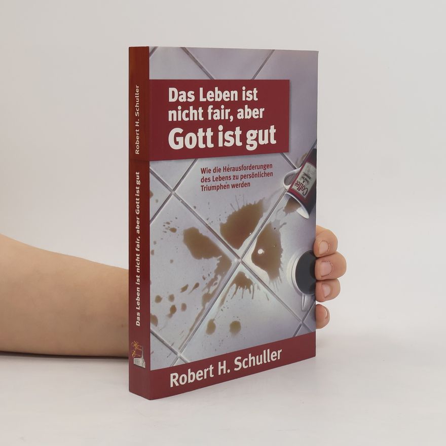 Robert Schuller Das Leben ist nicht fair, aber Gott ist gut