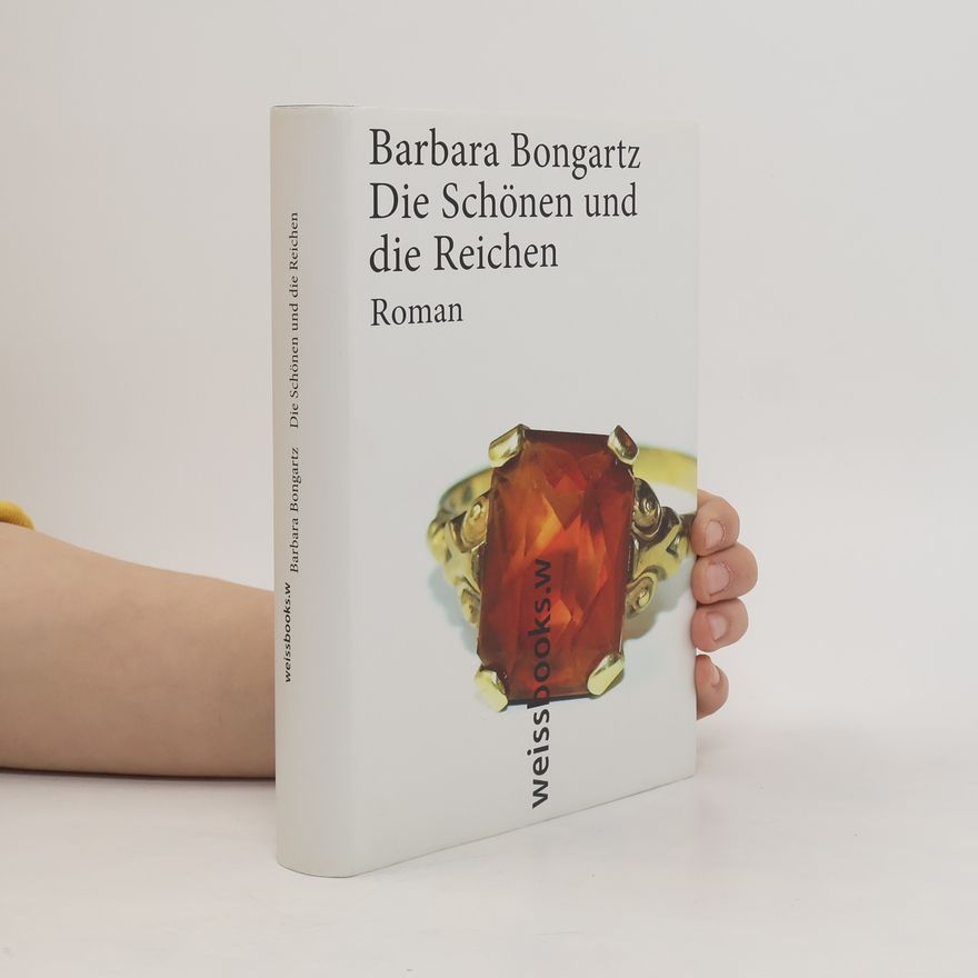 Barbara Bongartz Die Schönen und die Reichen