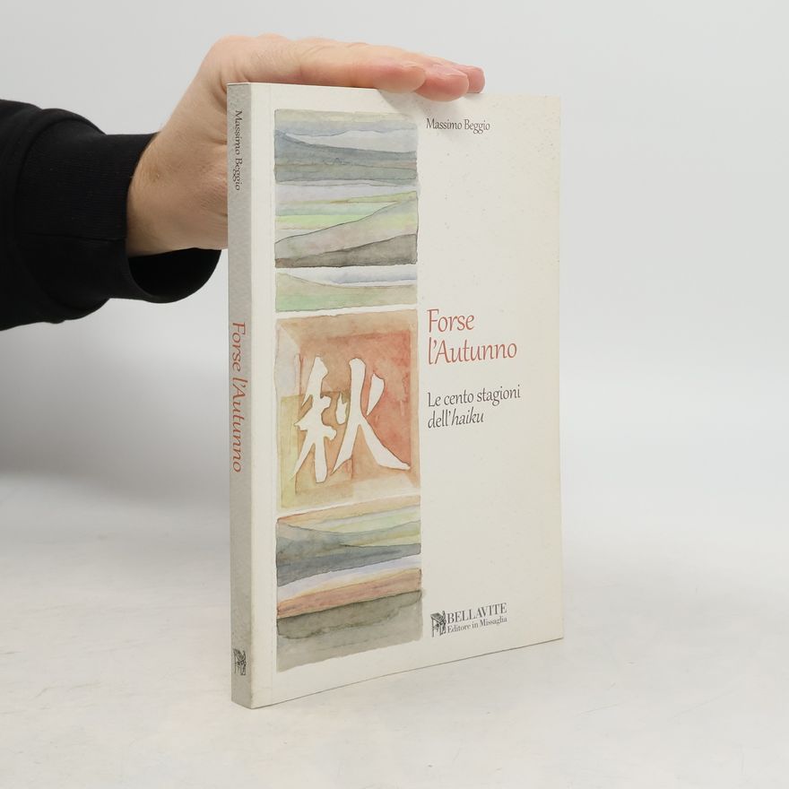 Massimo Beggio Forse l'autunno. Le cento stagioni dell'haiku