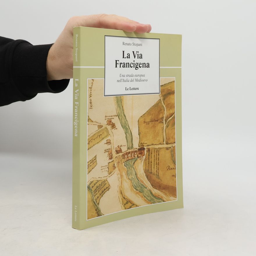 Renato Stopani Le vie della storia: La via Francigena