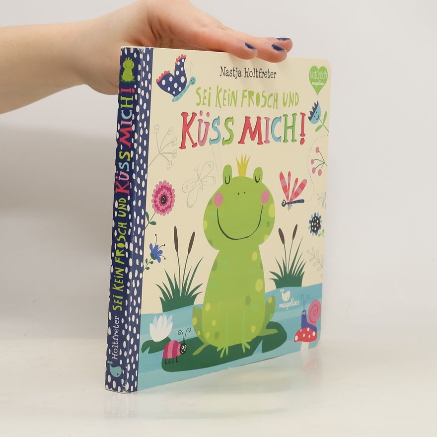Nastja Holtfreter Sei kein Frosch und küss mich!