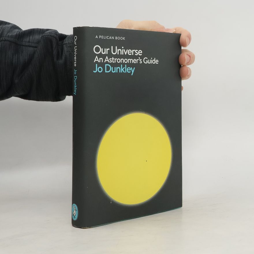 Jo Dunkley Our Universe. An Astronomer's Guide
