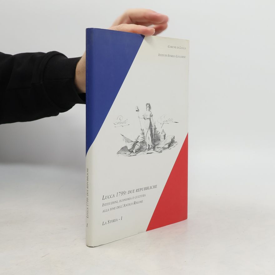 Various authors Lucca 1799: Due Repubbliche - La storia I.