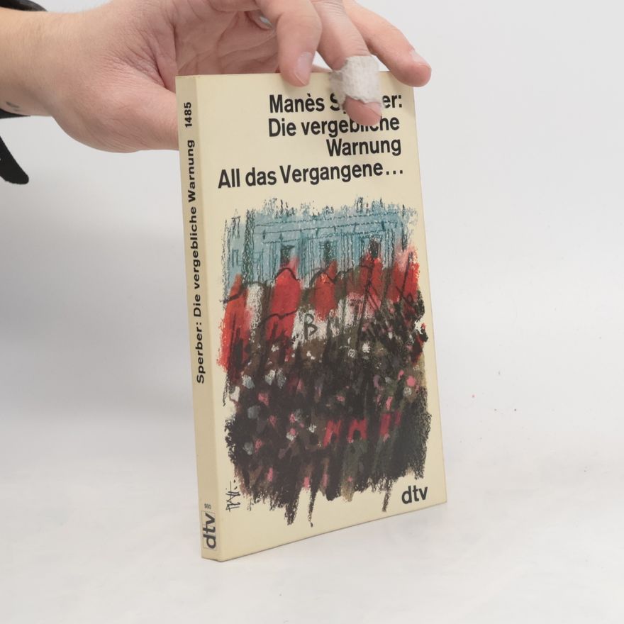 Manès Sperber Die vergebliche Warnung. All das Vergangene...