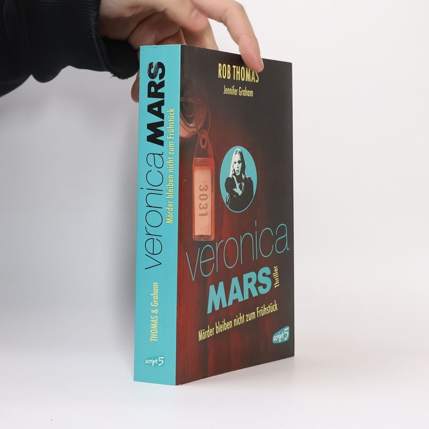 Rob Thomas Veronica Mars – Mörder bleiben nicht zum Frühstück