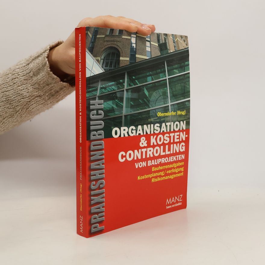 Wolfgang Oberndorfer Praxishandbuch: Organisation & Kostencontrolling von Bauprojekten