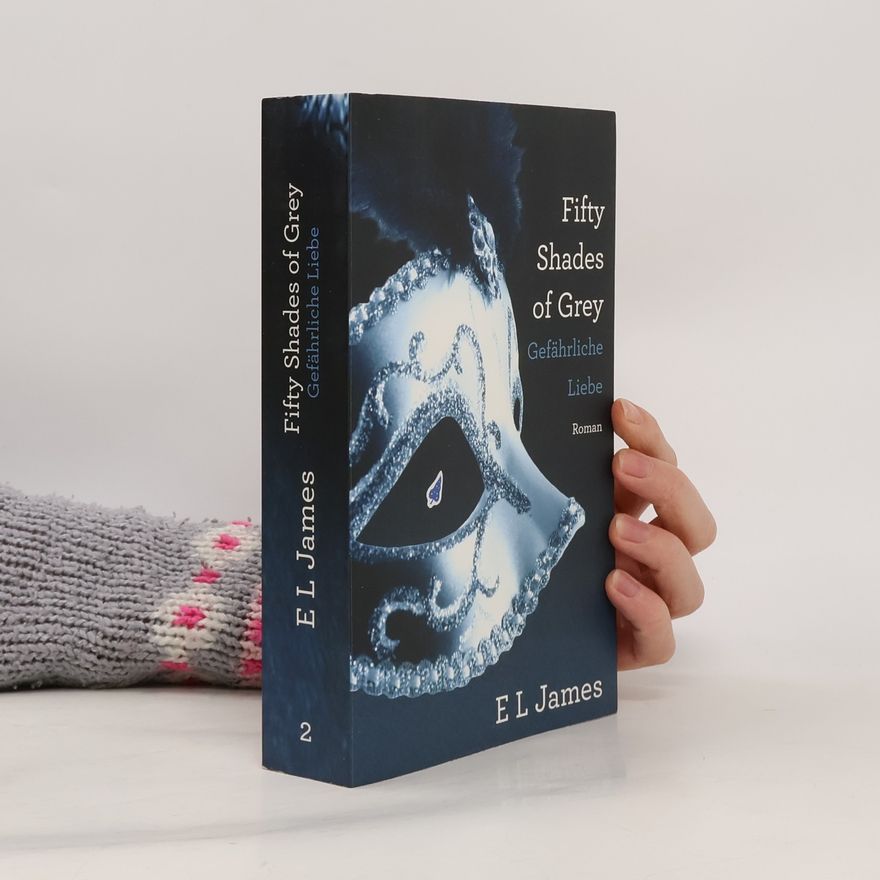 E. L. James Fifty Shades of Grey 2. Gefährliche Liebe
