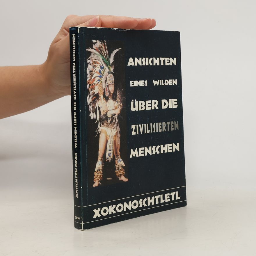 Xokonoschtletl Gómora Ansichten eines Wilden über die zivilisierten Menschen