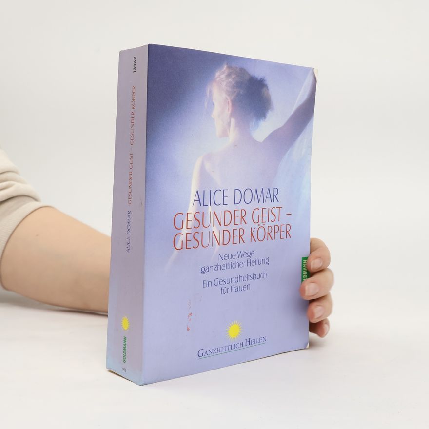 Alice D. Domar Gesunder Geist - gesunder Körper