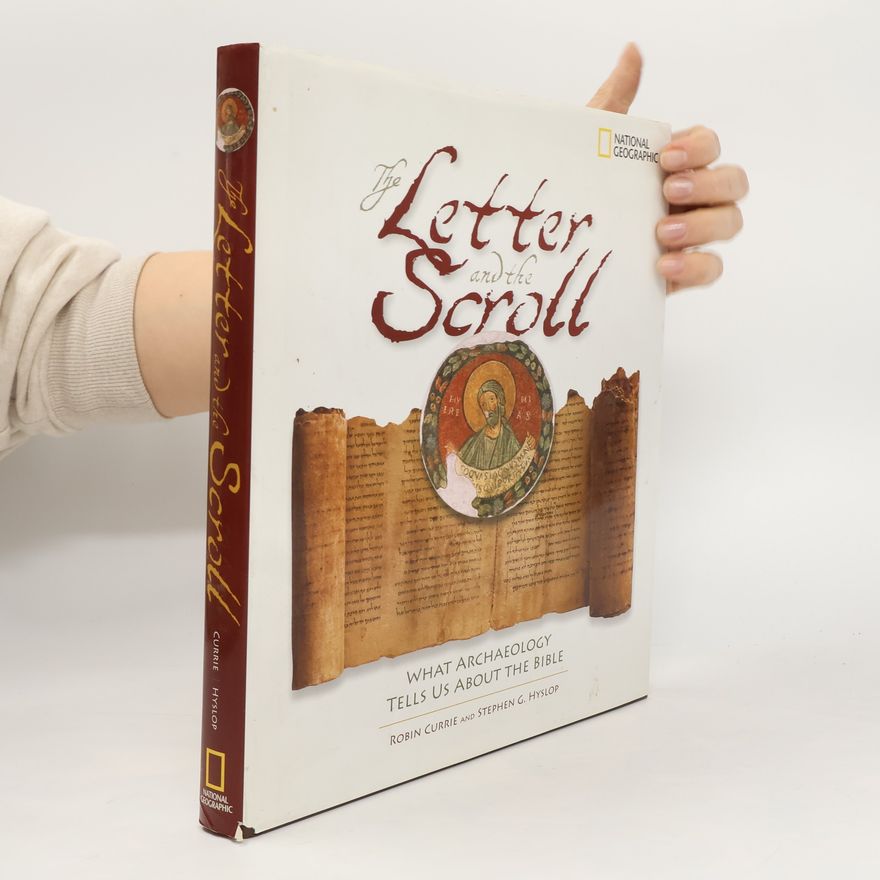 Robin Currie The Letter and the Scroll: What Archaeology Tells Us about the Bible