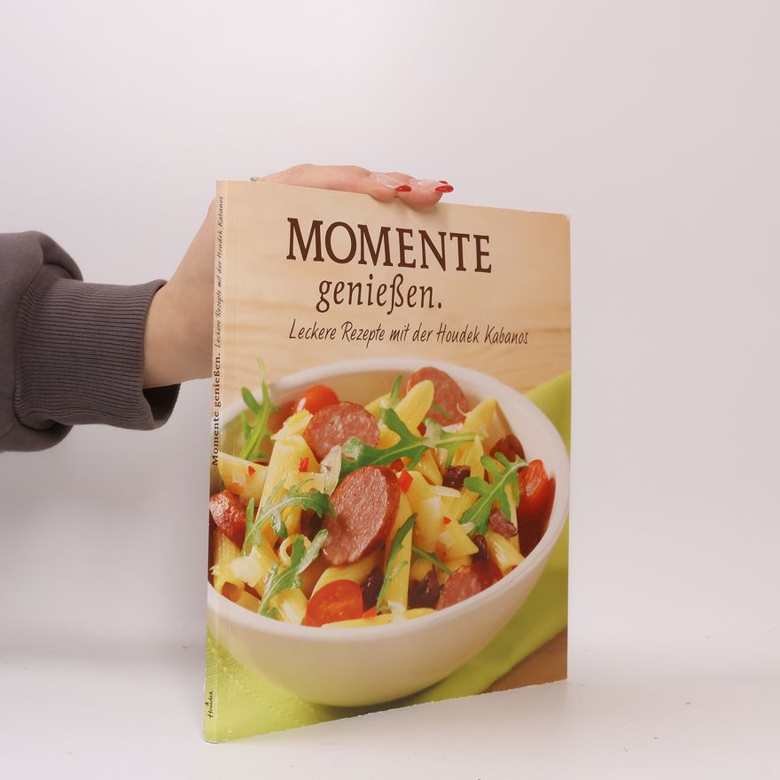 Autorenkollektiv Momente genießen. Leckere Rezepte mit der Houdek Kabanos