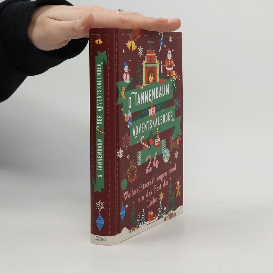 Hans Christian Andersen O Tannenbaum. Der Adventskalender. 24 Weihnachtserzählungen rund um das Fest der Liebe