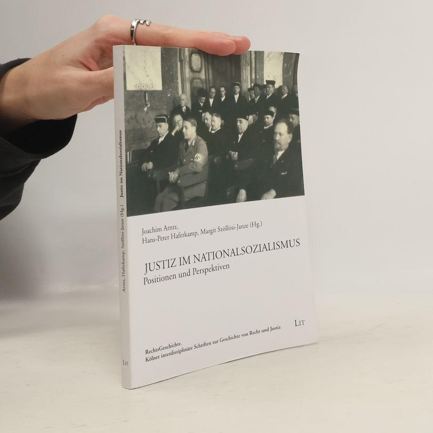 Joachim Arntz RechtsGeschichte. Kölner interdisziplinäre Schriften zur Geschichte von Recht und Justiz: Justiz im Nationalsozialismus