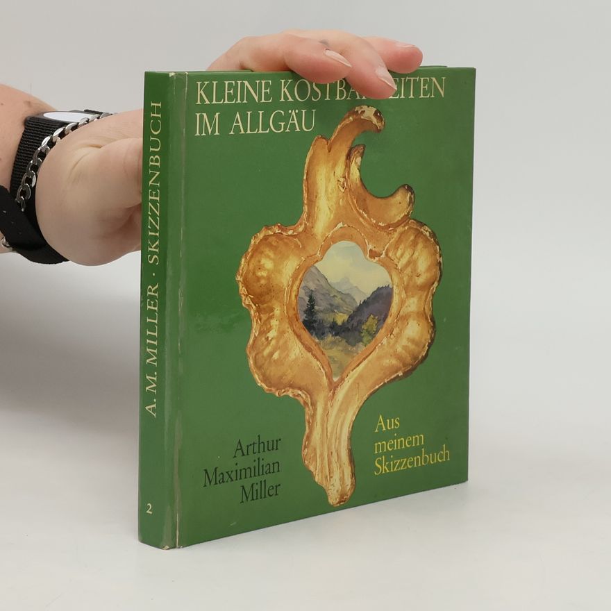 Arthur Maximilian Miller Kleine Kostbarkeiten im Allgäu 2