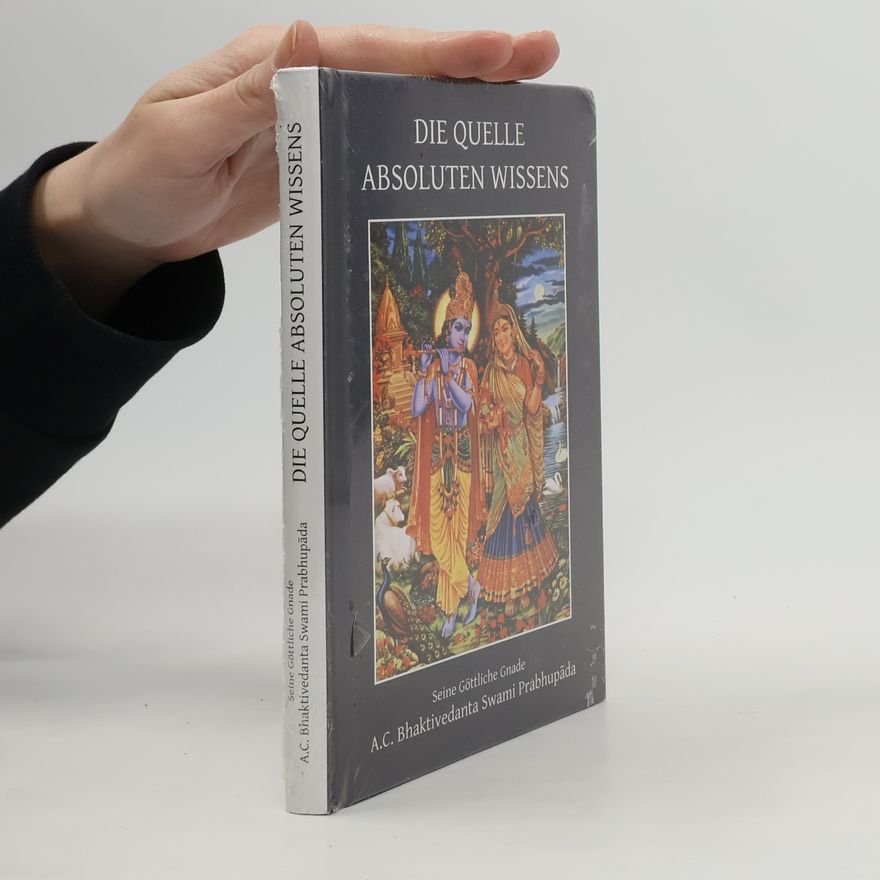 Seiner göttlichen Gnade A.C. Bhaktivedanta Swami Prabhupada Die Quelle absoluten Wissens