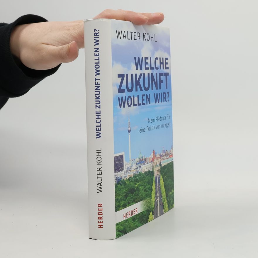 Walter Kohl Welche Zukunft wollen wir?