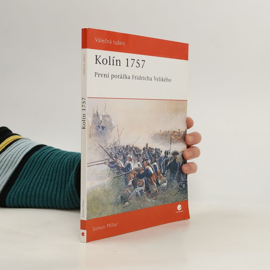 Simon Millar Kolín 1757 : první porážka Fridricha Velikého
