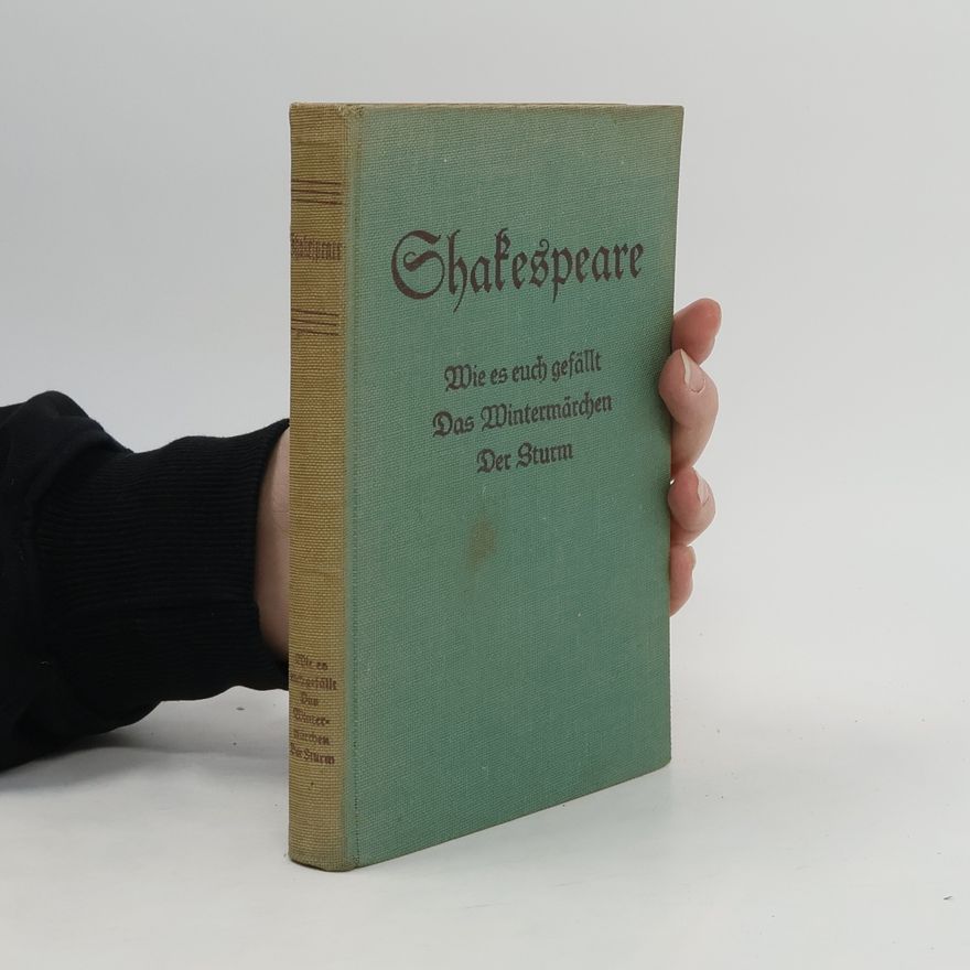William Shakespeare Wie es euch gefällt. Das Wintermärchen. Der Sturm. Was ihr wollt