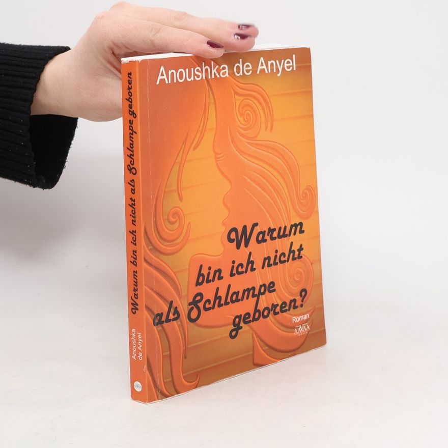 Anoushka de Anyel Warum bin ich nicht als Schlampe geboren