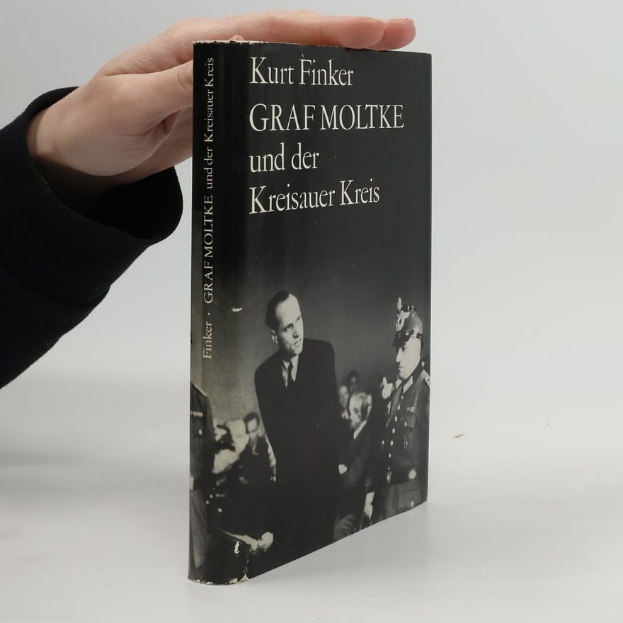 Kurt Finker Graf Moltke und der Kreisauer Kreis