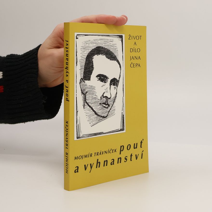 Mojmír Trávníček Pouť a vyhnanství. Život a dílo Jana Čepa