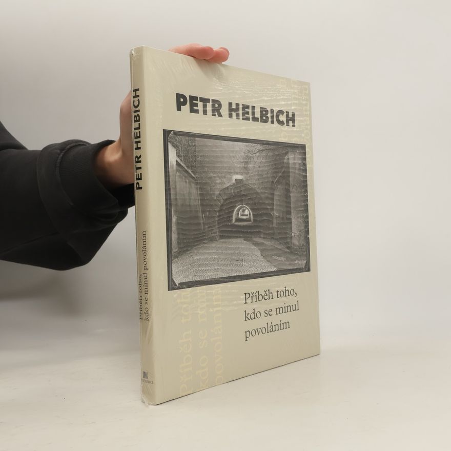 Petr Helbich Příběh toho, kdo se minul povoláním