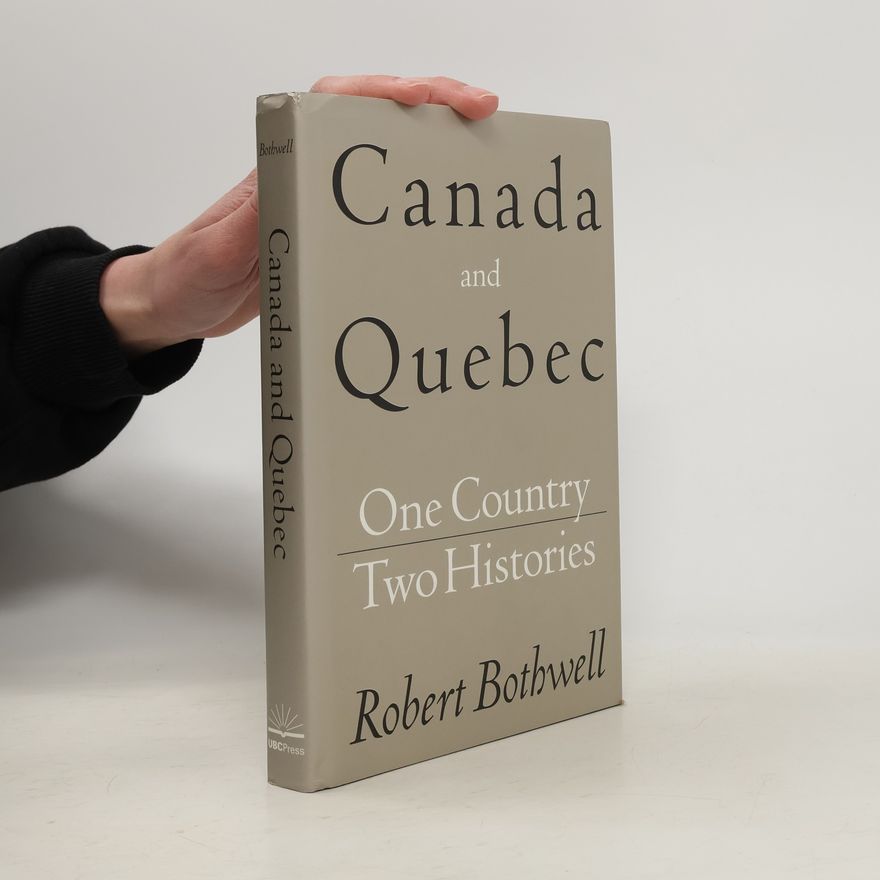 Robert Bothwell Canada and Quebec