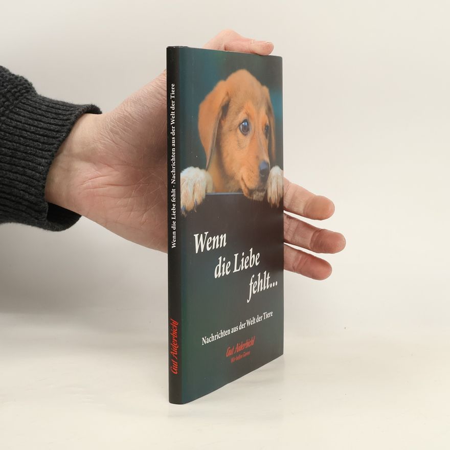 Autorenkollektiv Wenn die Liebe fehlt... Nachrichten aus der Welt der Tiere