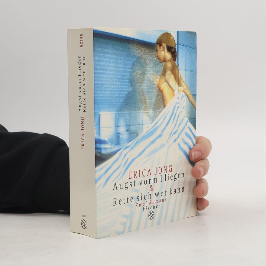 Erica Jong Angst vorm Fliegen. Rette sich wer kann. Zwei Romane