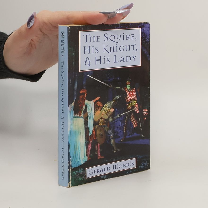 Gerald Morris Squire's Tales - 2: The Squire, His Knight, and His Lady
