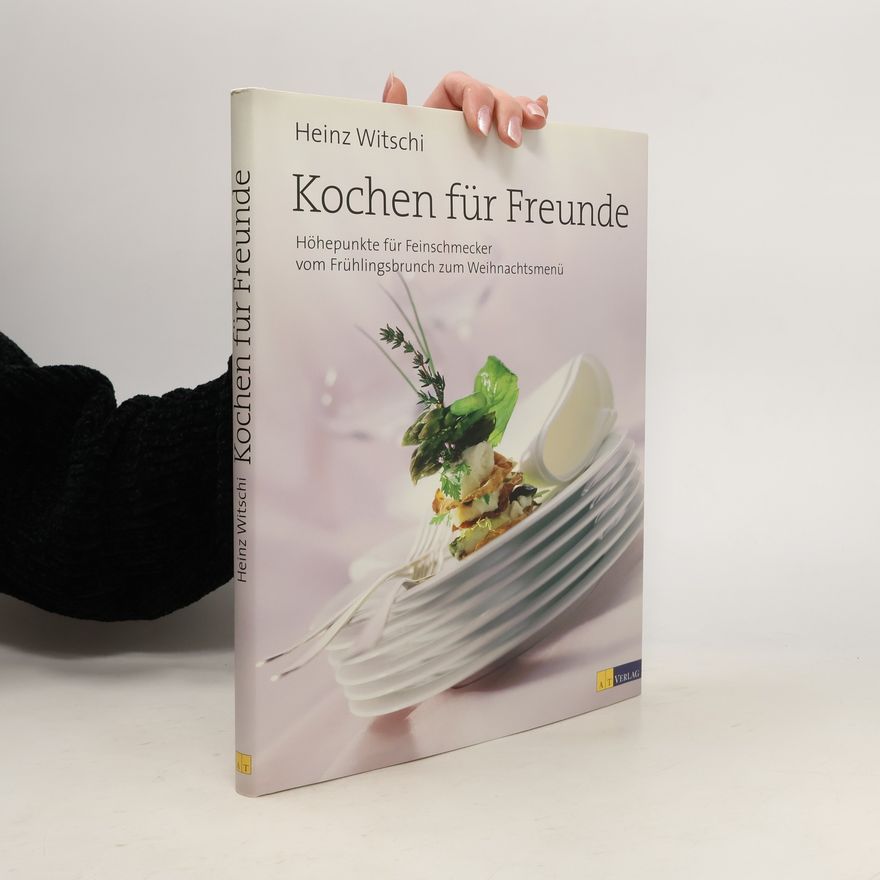 Heinz Witschi Kochen für Freunde