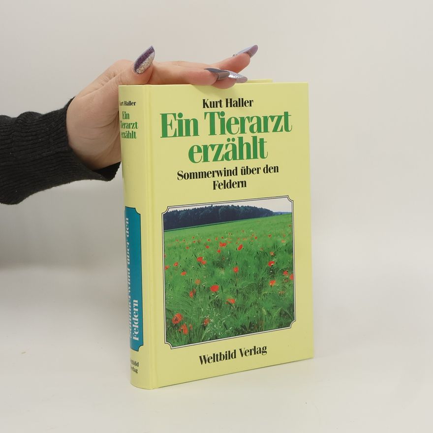 Kurt Haller Ein Tierarzt erzählt. Sommerwind über den Feldern