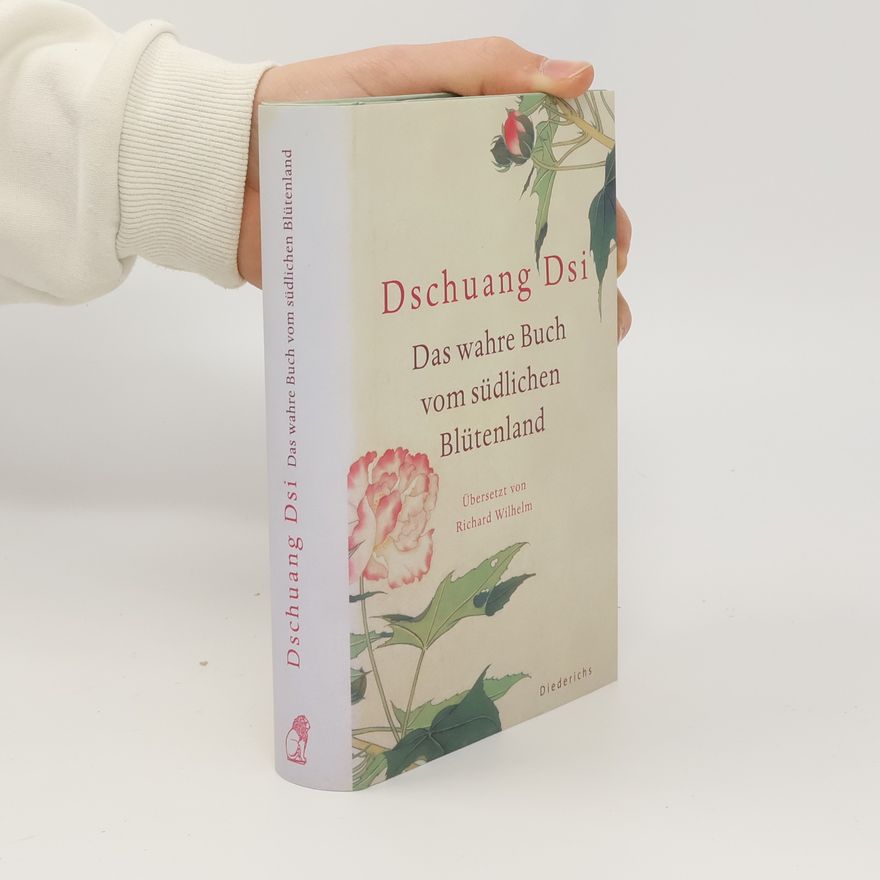Dschuang Dsi Das wahre Buch vom südlichen Blütenland