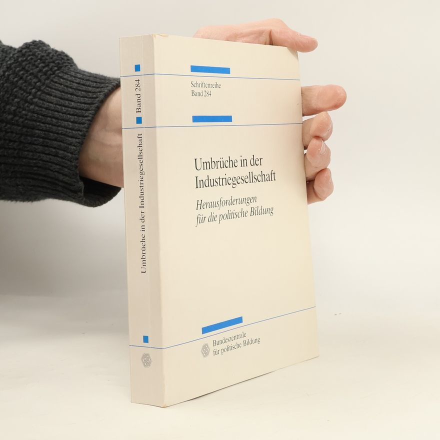 Ansgar Klein Studien zur Geschichte und Politik - 284: Umbrüche in der Industriegesellschaft