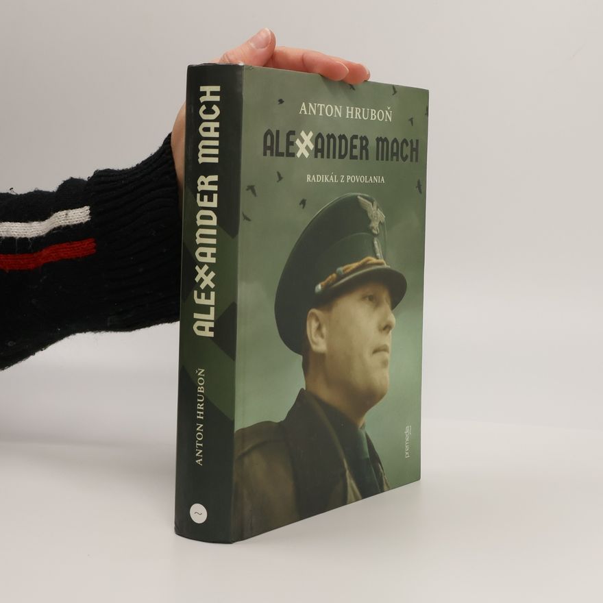 Anton Hruboň Alexander Mach: Radikál z povolania
