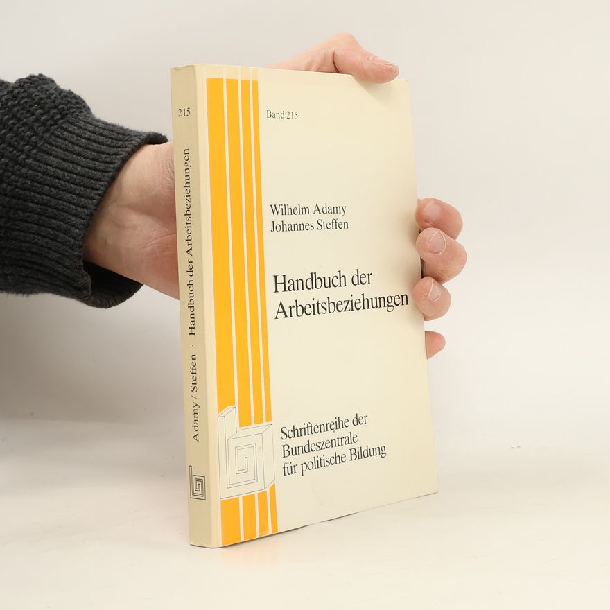 Johannes Steffen Schriftenreihe der Bundeszentrale für politische Bildung - 215: Handbuch der Arbeitsbeziehungen