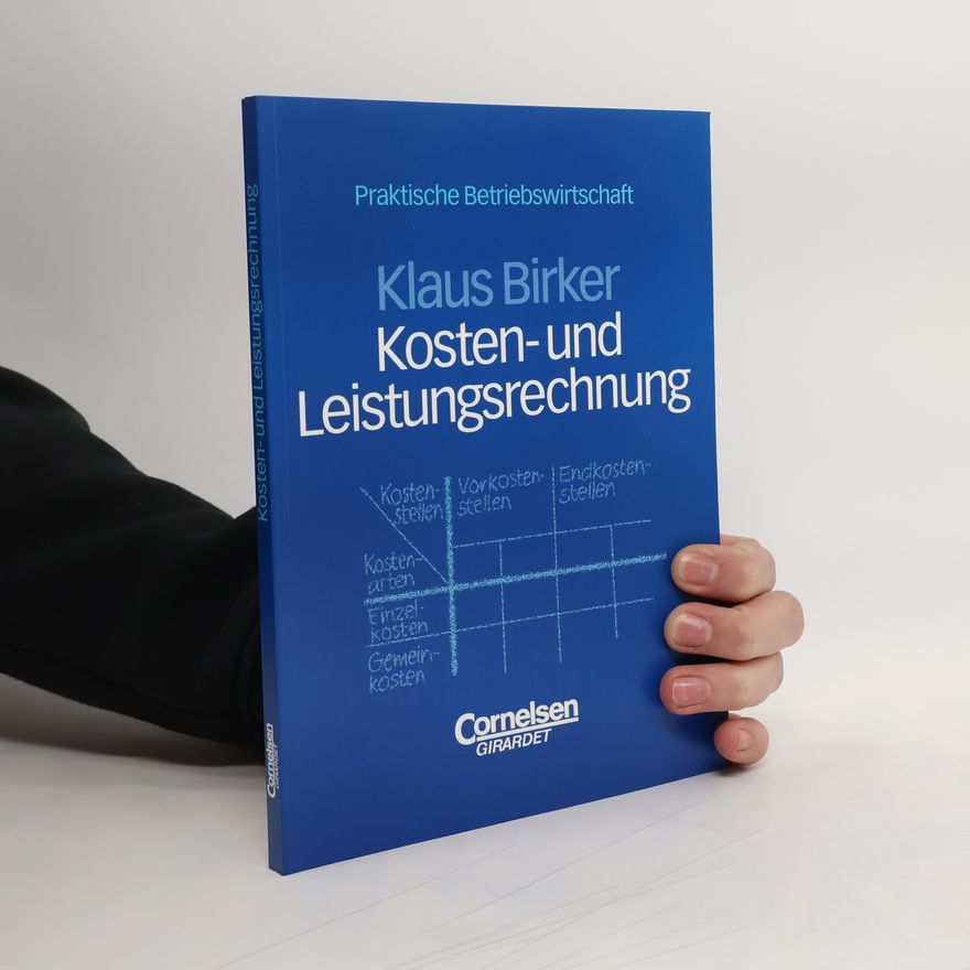 Klaus Birker Praktische Betriebswirtschaft: Kosten- und Leistungsrechnung