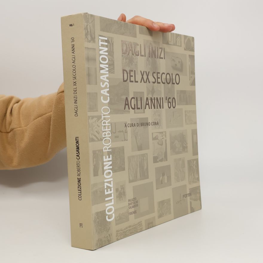 Bruno Corà Collezione Roberto Casamonti. Dagli inizi del XX secolo agli anni '60. Ediz. illustrata
