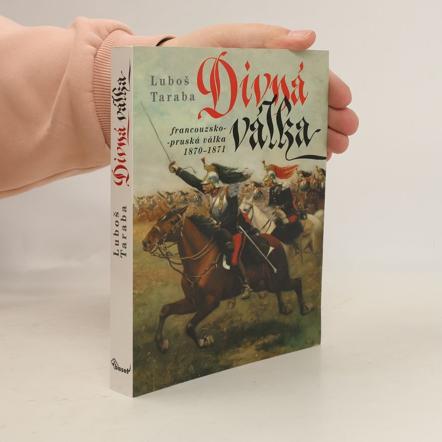 Luboš Taraba Divná válka: Francouzsko-pruská válka 1870-1871