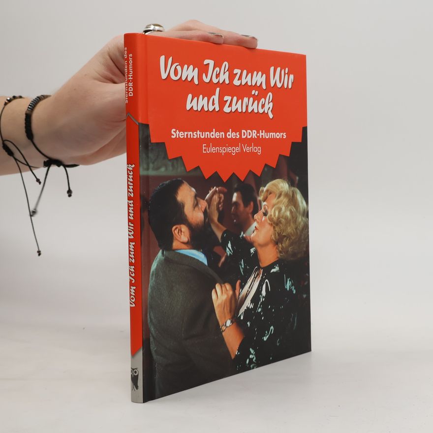Autorenkollektiv Vom Ich zum Wir und zurück: Sternstunden des DDR-Humors