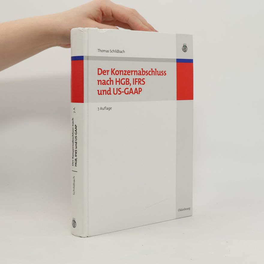 Thomas Schildbach Der Konzernabschluss nach HGB, IFRS und US-GAAP - 7. Auflage