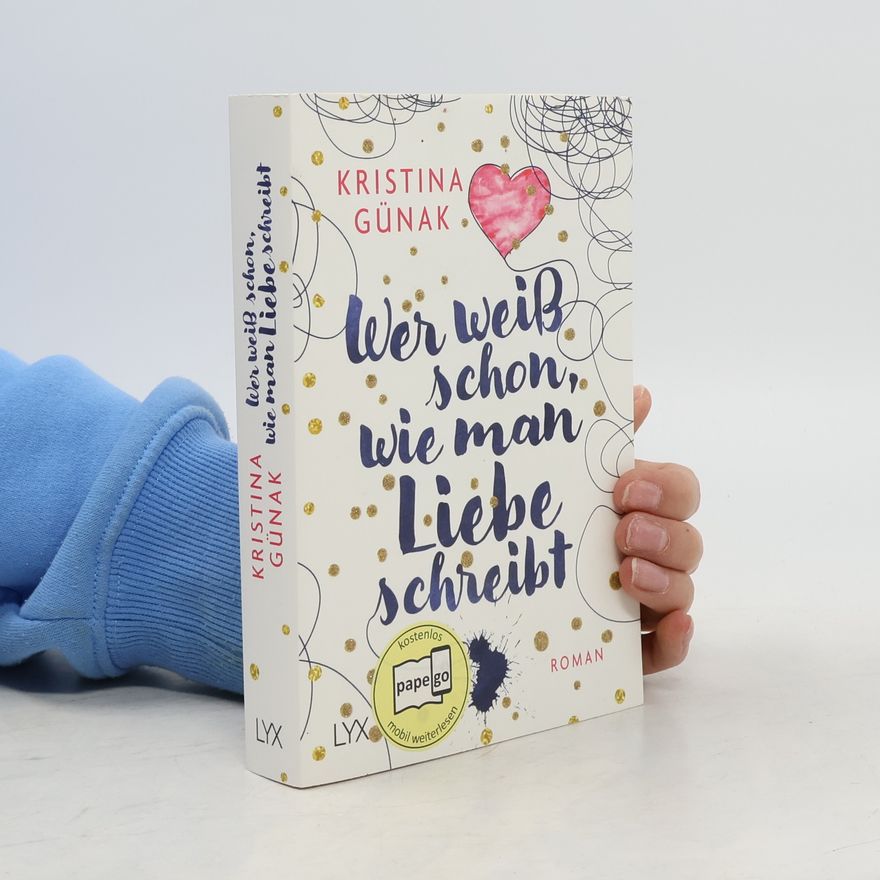 Kristina Günak Wer weiß schon, wie man Liebe schreibt