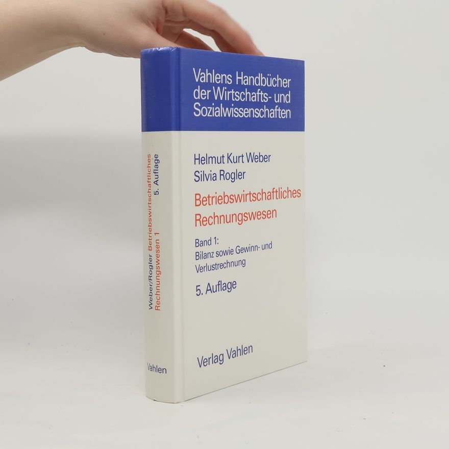 Silvia Rogler Vahlens Handbücher der Wirtschafts- und Sozialwissenschaften - 1: Betriebswirtschaftliches Rechnungswesen