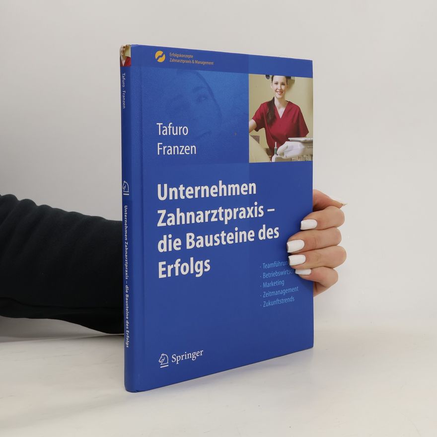 Nicole Franzen Erfolgskonzepte Zahnarztpraxis & Management: Unternehmen Zahnarztpraxis - die Bausteine des Erfolgs