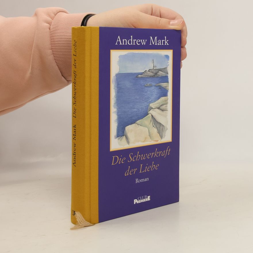 Andrew Mark Die Schwerkraft der Liebe