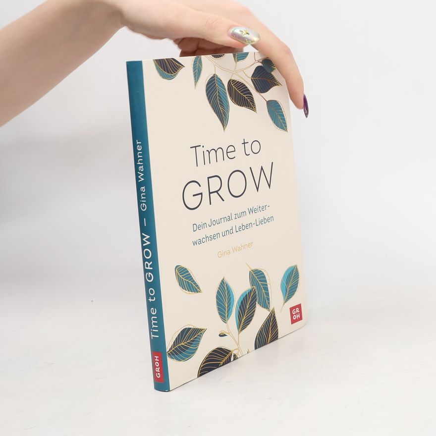Gina Wahner Time to grow. Dein Journal zum Weiterwachsen und Leben-Lieben von Gina Wahner