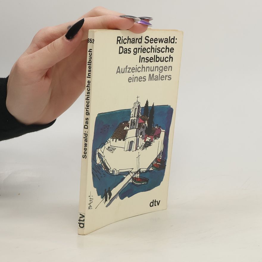 Richard Seewald Das griechische Inselbuch. Aufzeichnungen eines Malers