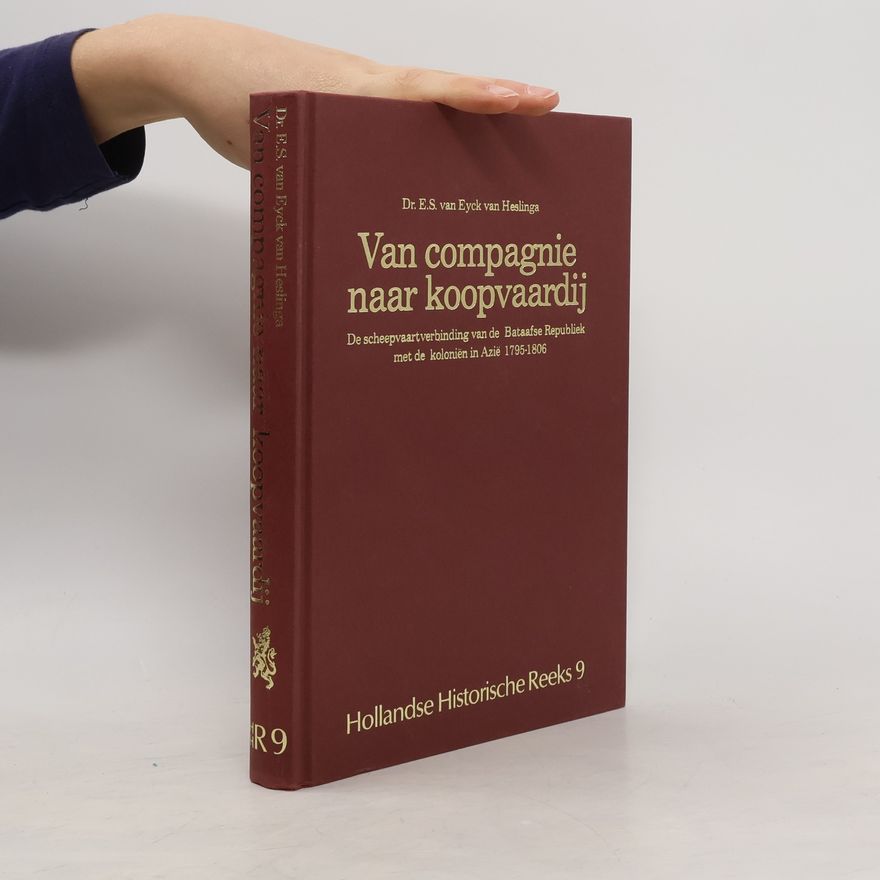 Dr. E.S. van Eyck van Heslinga Hollandse Historische Reeks - 9: Van compagnie naar koopvaardij