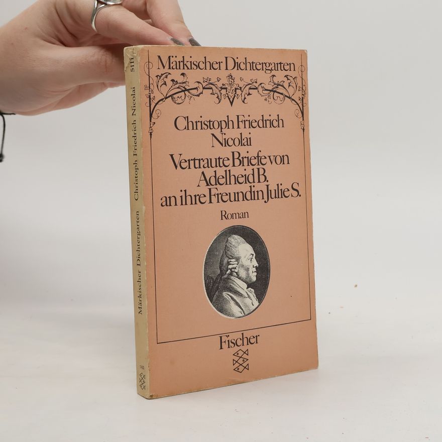 Christoph Friedrich Nicolai Vertraute Briefe von Adelheid B. an ihre Freundin Julie S.