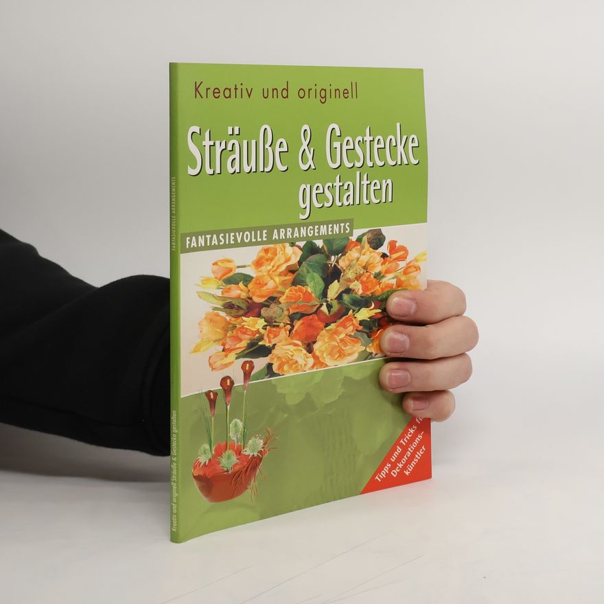 Kolektiv autorů Kreativ und originell Sträuße & Gestecke gestalten
